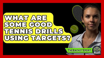 What Are Some Good Tennis Drills Using Targets? - The Racket Xpert