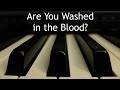 Are You Washed in the Blood? - piano instrumental hymn with lyrics