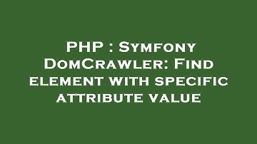 PHP : Symfony DomCrawler: Find element with specific attribute value