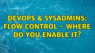 DevOps & SysAdmins: Flow Control - Where do you enable it? Wealth