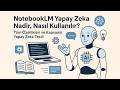 NotebookLM Gerçekten İşe Yarıyor mu? Şaşırtıcı Sonuçlar!