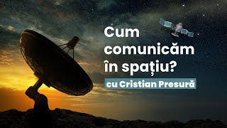 Cum comunicăm în spațiu? | Cu Cristian Presură @presura