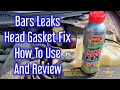 Bars Leaks Block Seal Permanant HEAD GASKET FIX - How To Use And Review