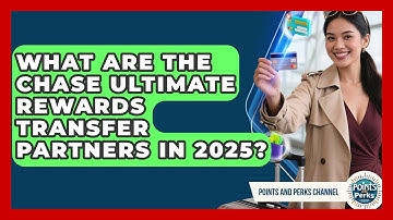 What Are the Chase Ultimate Rewards Transfer Partners in 2025? | Points and Perks Channel News