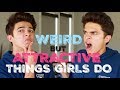 WEIRD, BUT ATTRACTIVE THINGS GIRLS DO! | Brent Rivera