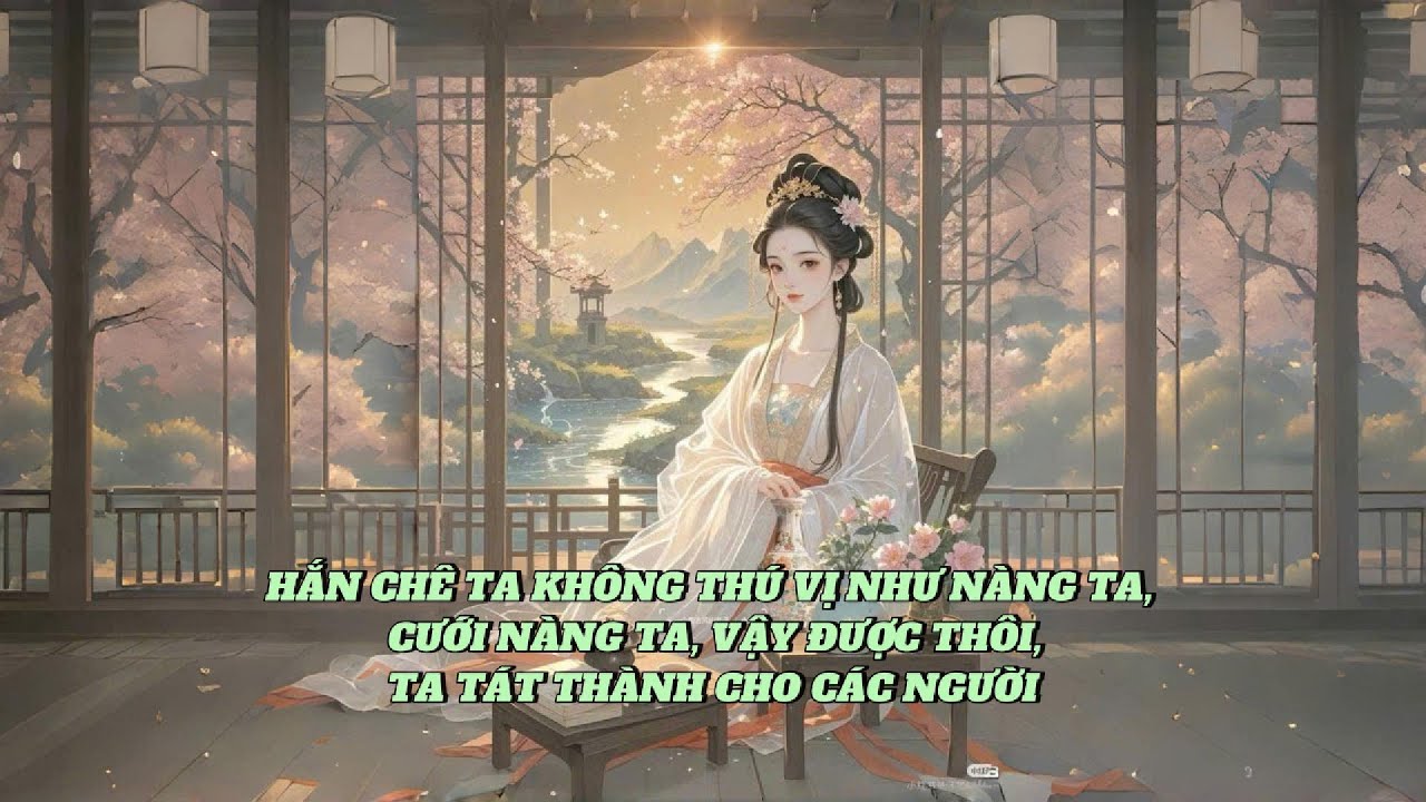 [FULL] HẮN CHÊ TA KHÔNG THÚ VỊ NHƯ NÀNG TA, MUỐN CƯỚI NÀNG TA, VẬY ĐƯỢC THÔI, TA TÁC THÀNH ...