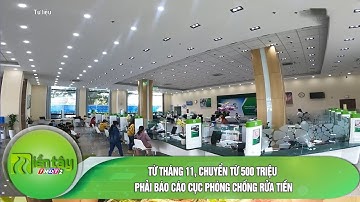 Từ tháng 11, chuyển từ 500 triệu phải báo cáo Cục Phòng chống rửa tiền