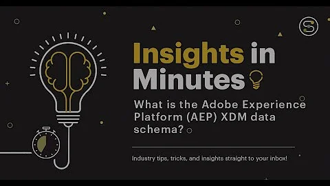 What is the Adobe Experience Platform (AEP) XDM data schema? | Insights in Minutes | Softcrylic