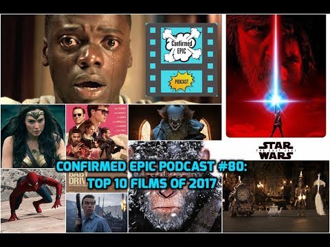 Confirmed Epic Podcast #80: Top 10 Films of 2017