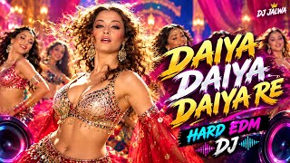 Daiya Daiya Daiya Re 🔥 Hard EDM DJ Remix | DJ Jalwa | Bollywood Dance Mix 2026