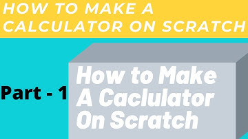 How to Make A Calculator On Scratch - Part 1