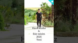 Hazar Yıldız & Esir Miyim 2021 Yeni