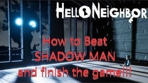 How To Beat The Shadow Man and Finish Hello Neighbor Xbox One Version
