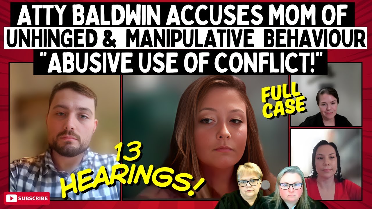 Atty Baldwin ACCUSES Mom of Unhinged &  Manipulative  Behaviour | “Abusive Use Of CONFLICT!”