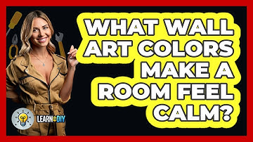 What Wall Art Colors Make A Room Feel Calm? - LearnToDIY360.com