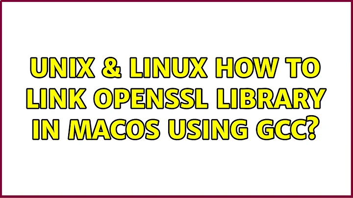 Unix & Linux: How to link OpenSSL library in macOS using gcc?