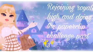 Rejoining royale high and doing the paperclip challenge part 3