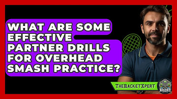 What Are Some Effective Partner Drills For Overhead Smash Practice? - The Racket Xpert