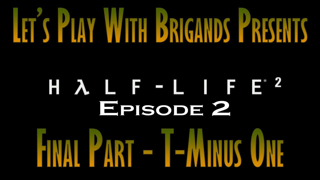 Let s Play Half Life 2 Episode Two Part Final Part T Minus One YouTube let-s-play-half-life-2-episode-two-part-final-part-t-minus-one-youtube