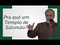 Pra que um Templo de Salomão