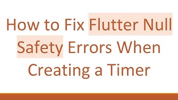How to Fix Flutter Null Safety Errors When Creating a Timer