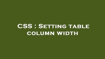 CSS : Setting table column width
