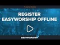 Register easyworship offline