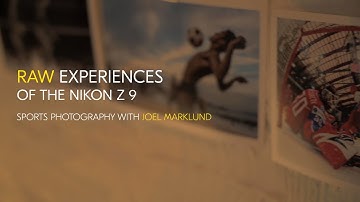 RAW experiences of the Nikon Z 9: Sports photography with Joel Marklund