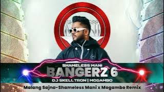 Malang Sajna - Shameless Mani X Mogambo Remix