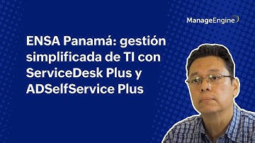 ENSA Panamá: gestión simple de TI con ServiceDesk Plus y ADSelfService Plus | ManageEngine LATAM