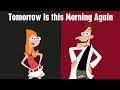 Phineas and Ferb - Tomorrow Is this Morning Again
