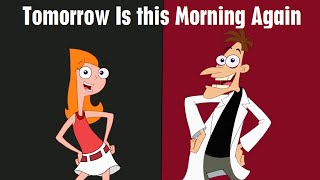 Phineas And Ferb - Tomorrow Is This Morning Again