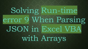Solving Run-time error 9 When Parsing JSON in Excel VBA with Arrays