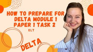 DELTA MODULE 1 PAPER 1 TASK 2 PREPARATION #Cambridge #DELTA #teacher