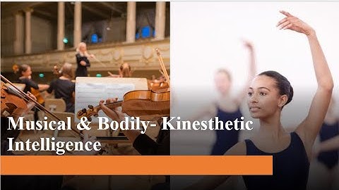 Musical and Bodily-Kinesthetic Intelligence