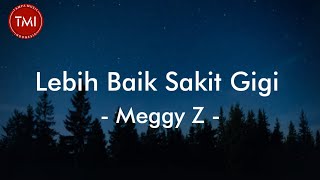 Lebih Baik Sakit Gigi - Meggy Z (Lirik Lagu)