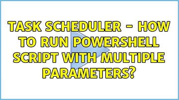 Task Scheduler - how to run powershell script with multiple parameters?
