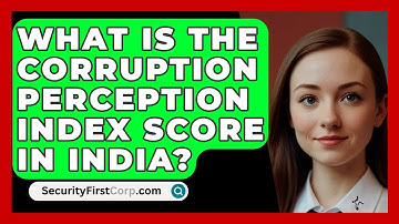 What Is The Corruption Perception Index Score In India? - SecurityFirstCorp.com