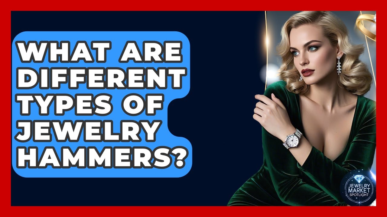 What Are Different Types Of Jewelry Hammers? - Jewelry Market Spotlight