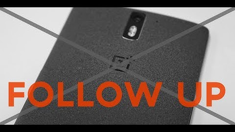 Before you buy a ONEPLUS One - Follow Up