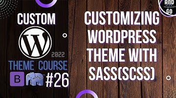 Custom WordPress Theme Development (2022) #26 - Customizing styles (scss) super style sheets.