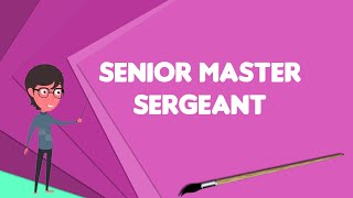 What is Senior master sergeant?, Explain Senior master sergeant, Define Senior master sergeant