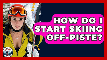 How Do I Start Skiing Off-piste? - Ask A Ski Bum