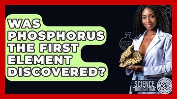 Was Phosphorus The First Element Discovered? - Science Through Time