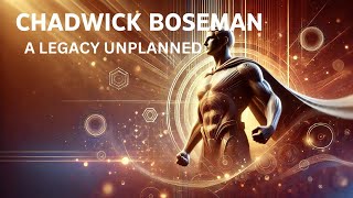 CHADWICK BOSEMAN: A LEGACY UNPLANNED