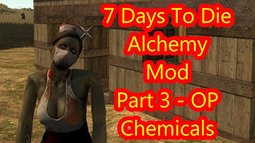 7 Days To Die - Alchemy Mod - Part 3 - OP Chemicals