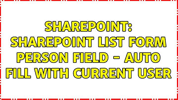 Sharepoint: SharePoint list form person field - auto fill with current user (2 Solutions!!)