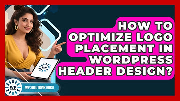 How To Optimize Logo Placement In WordPress Header Design? - WP Solutions Guru