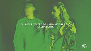 Eli & Fur - You're So High (10 Years On) Sasha Remix [Official Audio]
