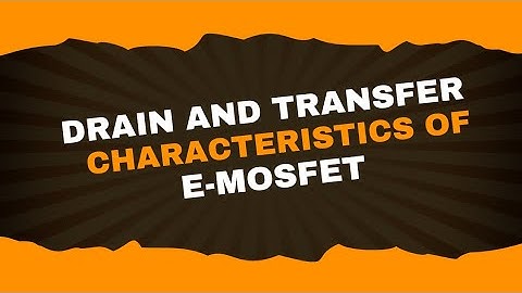 Drain and transfer characteristics of E-MOSFET | Analog electronics-1| Lecture-28 | Brainbox